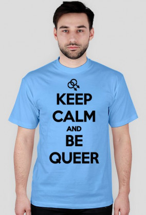 Keep calm and be queer (różne kolory)