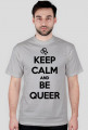 Keep calm and be queer (różne kolory)