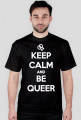 Keep calm and be queer (różne kolory)