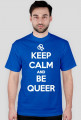 Keep calm and be queer (różne kolory)