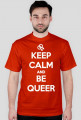 Keep calm and be queer (różne kolory)