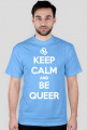 Keep calm and be queer (różne kolory)