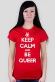 Keep calm and be queer (różne kolory)