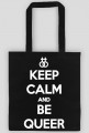 Keep calm and be queer (różne kolory)