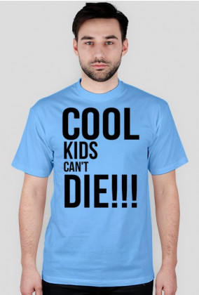 Koszulka ,,Cool Kids Can't Die - Be Coll''