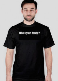 Who's your daddy ?!