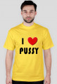 i love pussy