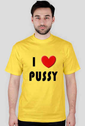 i love pussy