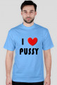 i love pussy