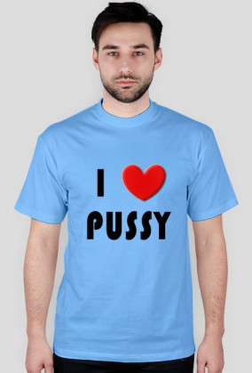 i love pussy