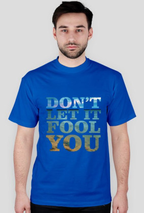 Dont let it fool you blue