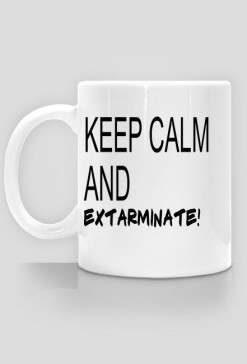 Kubek:CEEP CALM AND EXTARMINATE!