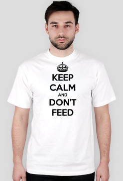 Keep Calm and Don't Feed
