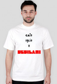 Koszulka z napisem "całe życie z DEBILAMI" z tyły "tak, TAK o Tobie mówie"