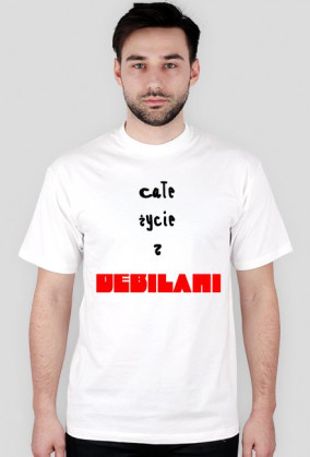 Koszulka z napisem "całe życie z DEBILAMI" z tyły "tak, TAK o Tobie mówie"