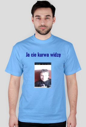 Ja cię kurwa widzę