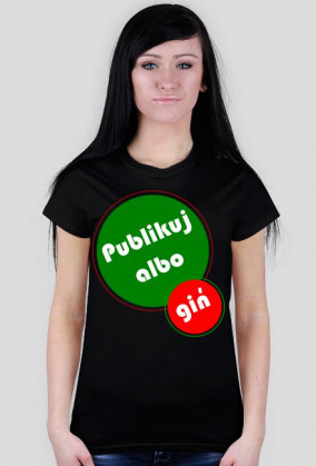 Koszulka damska Publikuj albo giń