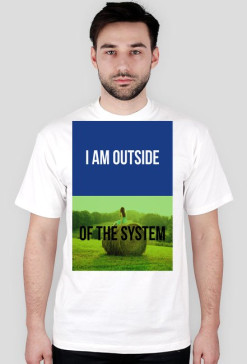 I AM OUTSIDE OF THE SYSTEM