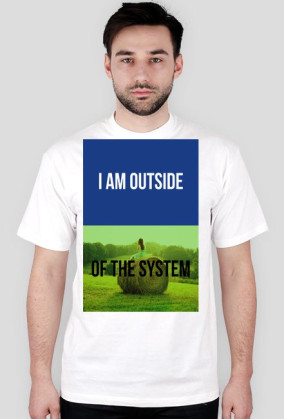 I AM OUTSIDE OF THE SYSTEM