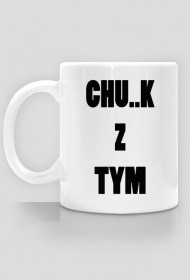 Chu..k z tym