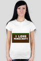 I love minecraft -damska