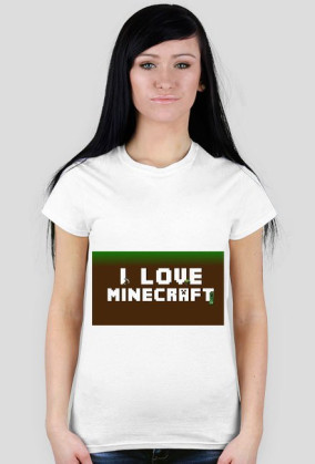 I love minecraft -damska