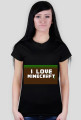 I love minecraft -damska