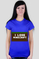 I love minecraft -damska