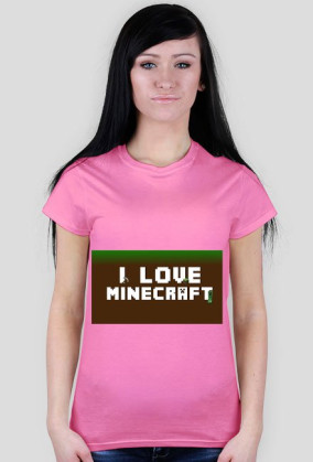 I love minecraft -damska