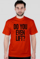 Koszulka męska Do You Even Lift? Gym Wear