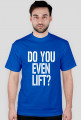 Koszulka męska Do You Even Lift? Gym Wear