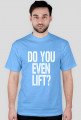 Koszulka męska Do You Even Lift? Gym Wear