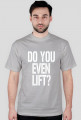 Koszulka męska Do You Even Lift? Gym Wear