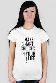 KOSZULKA DAMSKA - MAKE SMART CHOICES IN YOUR LIFE !