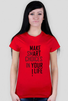 KOSZULKA DAMSKA - MAKE SMART CHOICES IN YOUR LIFE !
