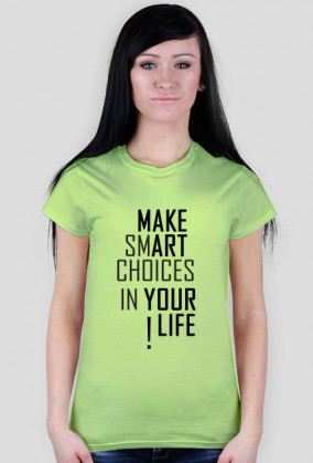 KOSZULKA DAMSKA - MAKE SMART CHOICES IN YOUR LIFE !
