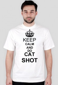 Keep calm and do cat shot