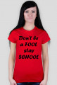 Ladies Havy "Don'tBeAFoolStaySchool"