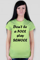 Ladies Havy "Don'tBeAFoolStaySchool"