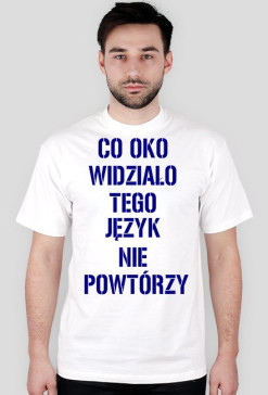 T-Shirt (biały) - Co oko widziało, tego język nie powtórzy