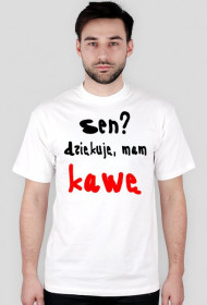 "Sen? Dziękuję, mam kawę"- koszulka męska