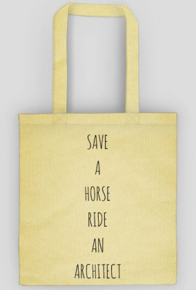 _SAVE A HORSE. RIDE AN ARCHITECT | torba