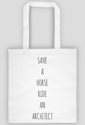 _SAVE A HORSE. RIDE AN ARCHITECT | torba