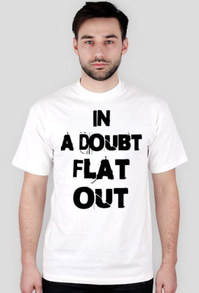 in a doubt FLAT OUT