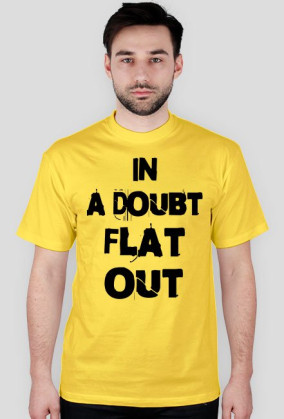 in a doubt FLAT OUT