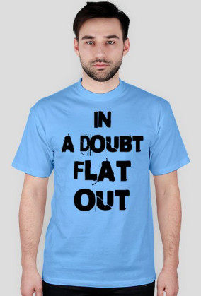 in a doubt FLAT OUT