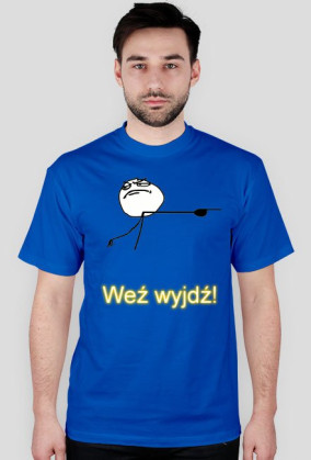 Weź wyjdź!