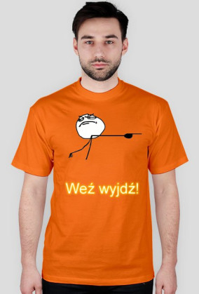 Weź wyjdź!