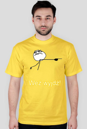 Weź wyjdź!