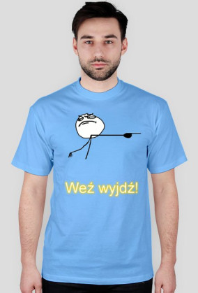 Weź wyjdź!
